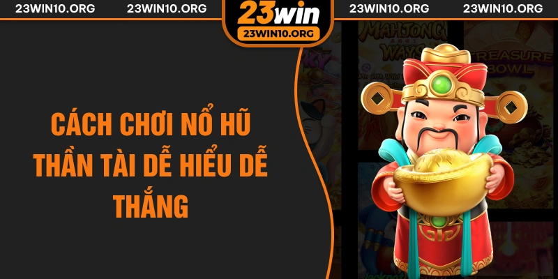 Cách chơi nổ hũ Thần Tài dễ hiểu dễ thắng