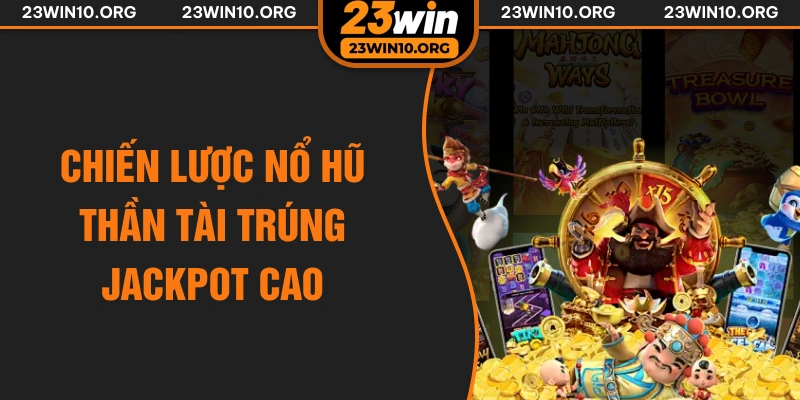 Chiến lược nổ hũ Thần Tài trúng jackpot cao