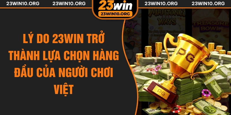 Lý do 23win trở thành lựa chọn hàng đầu của người chơi Việt