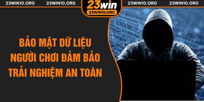 Bảo mật dữ liệu người chơi đảm bảo trải nghiệm an toàn