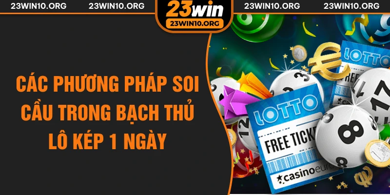 Các phương pháp soi cầu trong bạch thủ lô kép 1 ngày