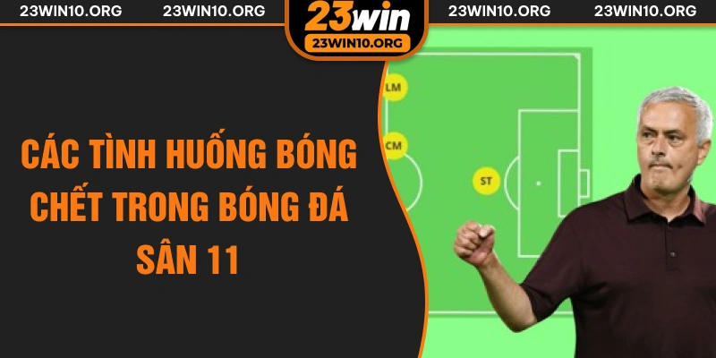 Các tình huống bóng chết trong bóng đá sân 11