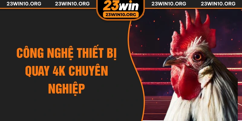 Công nghệ thiết bị quay 4k chuyên nghiệp