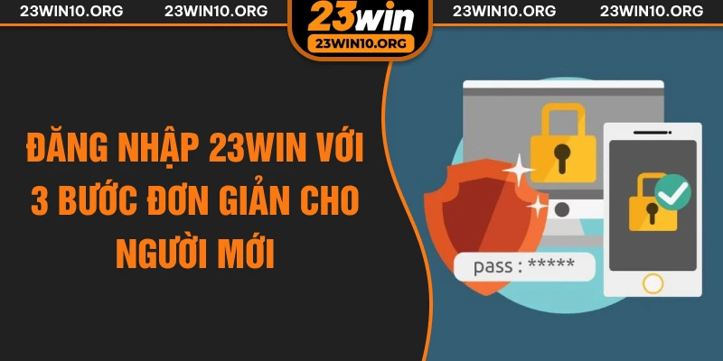 Đăng nhập 23win với 3 bước đơn giản cho người mới