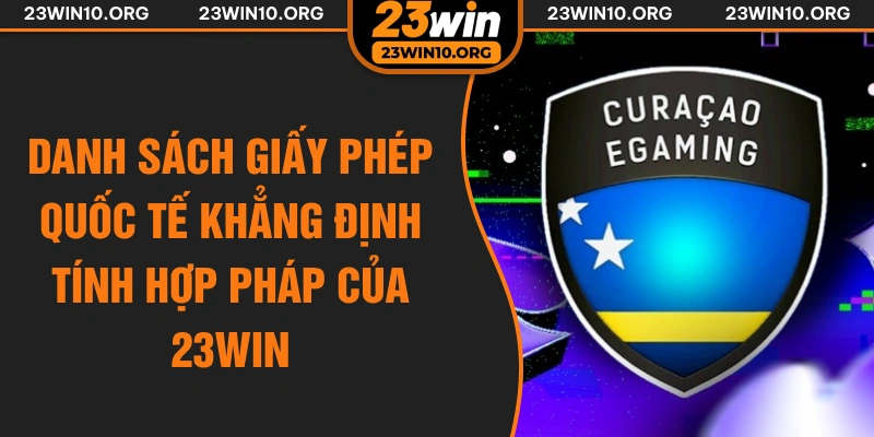 Danh sách giấy phép quốc tế khẳng định tính hợp pháp của 23win