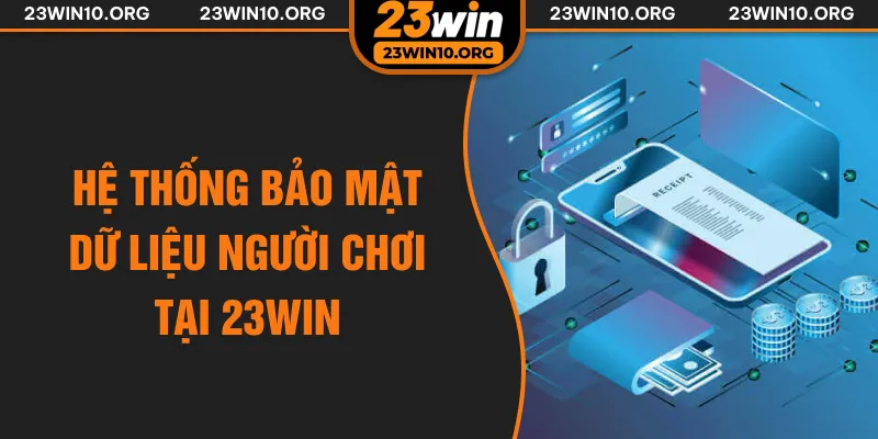 Hệ thống bảo mật dữ liệu người chơi tại 23win
