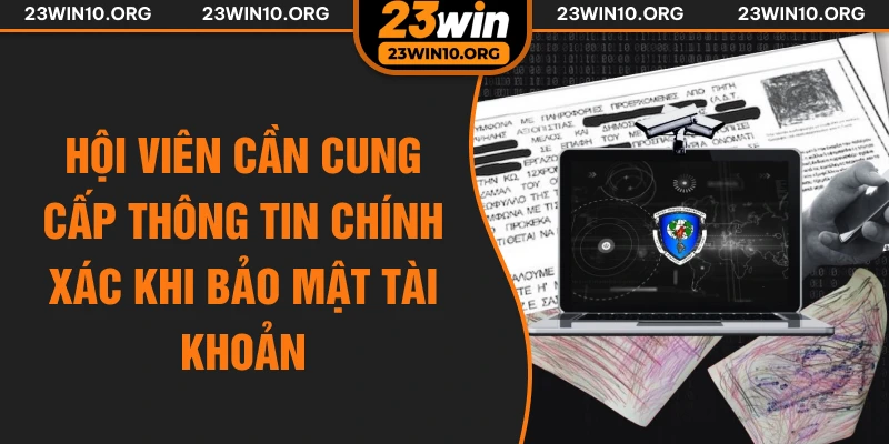 Hội viên cần cung cấp thông tin chính xác khi bảo mật tài khoản