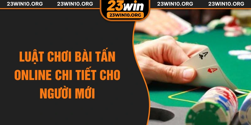 Luật chơi bài tấn online chi tiết cho người mới