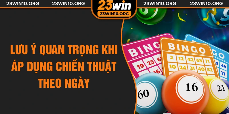 Lưu ý quan trọng khi áp dụng chiến thuật theo ngày