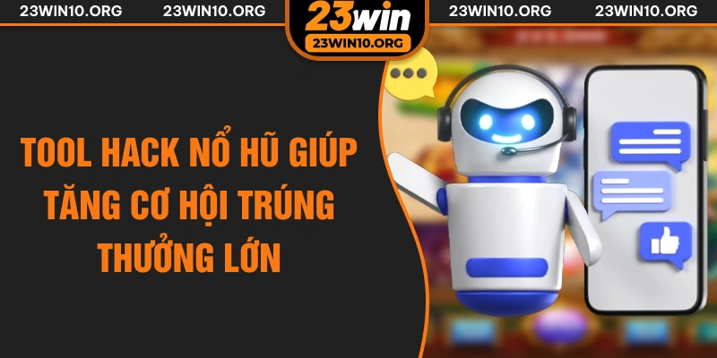 Tool hack nổ hũ giúp tăng cơ hội trúng thưởng lớn