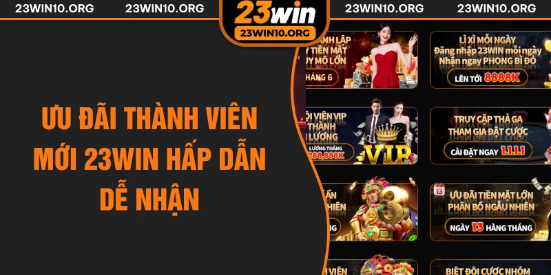 Ưu đãi thành viên mới 23win hấp dẫn dễ nhận